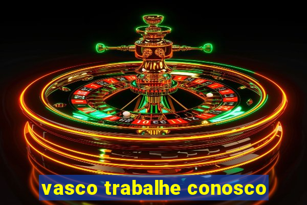 vasco trabalhe conosco